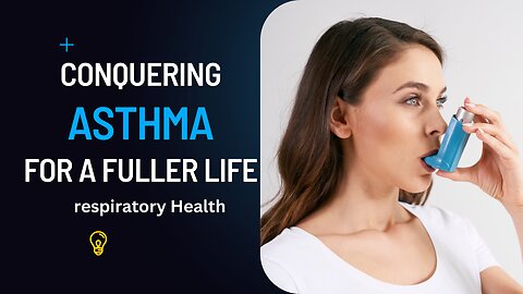 Breathing Easy: Conquering Asthma for a Fuller Life