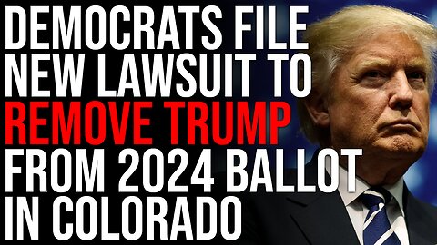 Democrats File NEW Lawsuit To REMOVE TRUMP From 2024 Ballot In Colorado