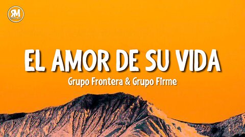Grupo Frontera x Grupo Firme - EL AMOR DE SU VIDA (lyrics/letra)