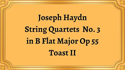 Joseph Haydn String Quartets No.3 in B Flat Major Op 55 Toast II