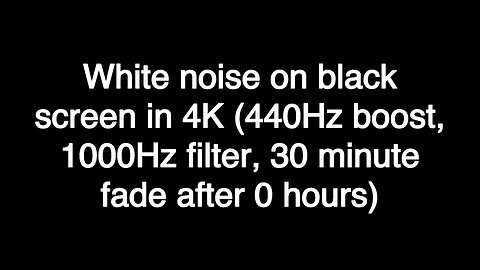 White noise on black screen in 4K (440Hz boost, 1000Hz filter, 30 minute fade after 0 hours)