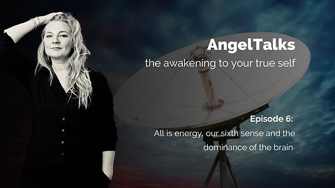 AngelTalk 6: energy, sixth sense and the dominance of the brain
