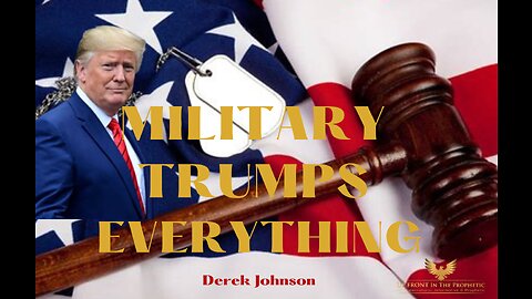 Derek Johnson ~ Military Trumps Everything