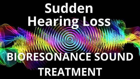 Sudden Hearing Loss _ Bioresonance Sound Therapy _ Sounds of Nature