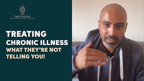 Treating Chronic Illness - What they are NOT telling you _ Two Paths