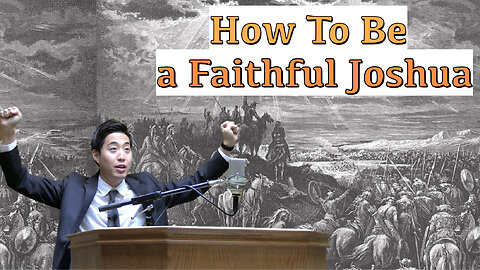 How To Be a Faithful Joshua | Dr. Gene Kim