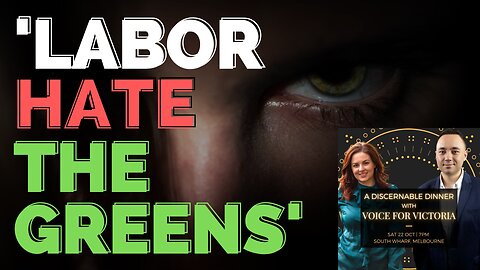 Why 'Labor Hate The Greens'