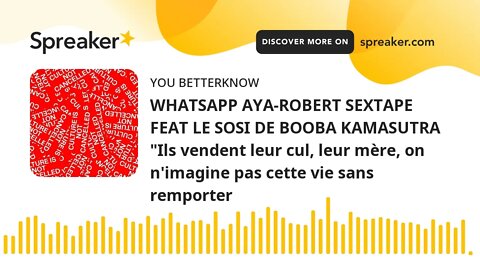 WHATSAPP AYA-ROBERT SEXTAPE FEAT LE SOSI DE BOOBA KAMASUTRA "Ils vendent leur cul, leur mère, on n'i