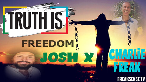 Charlie Freak and Josh X ~ Only Truth is Freedom