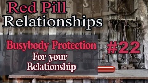 Busybody Protection for your Relationship - #22 Red Pill Relationships #22