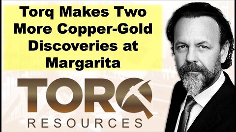 Torq Resources Makes Two More Copper-Gold Discoveries at Margarita