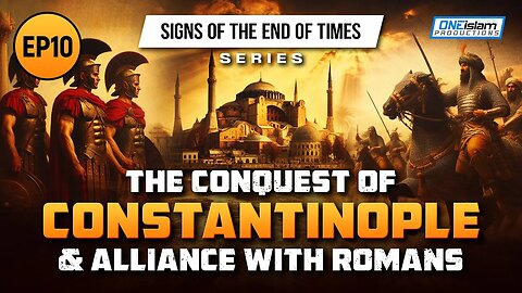The Conquest Of Constantinople & Alliance With Romans | Ep 10 | Signs of the End of Times Series