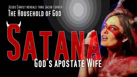Satana, God's apostate Wife... Jesus explains ❤️ The Household of God revealed thru Jakob Lorber