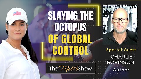 Mel K & Author Charlie Robinson | Slaying The Octopus Of Global Control 11-18-22