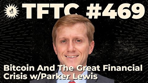 #469: Bitcoin And The Great Financial Crisis with Parker Lewis