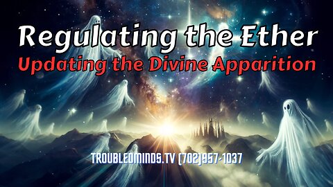 Regulating the Ether - Updating the Divine Apparition