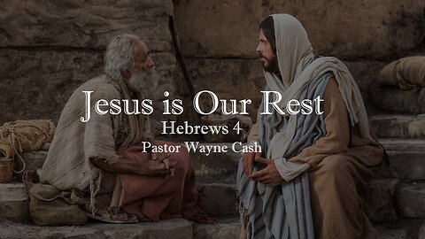 Jesus is Our Rest (Heb 4) - 2023 Sept 24th- Pastor Wayne Cash