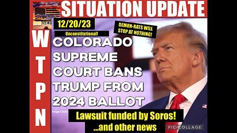 Situation Update: Colorado Supreme Court Bans Trump From 2024 Election Ballot!