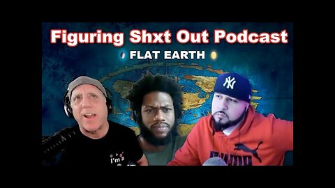 Figuring Shxt Out Podcast with Flat Earth Dave