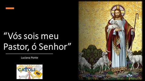 CATOLICUT - "Vós sois meu Pastor, ó Senhor"