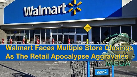 Walmart Faces Multiple Store Closings As The Retail Apocalypse Aggravates