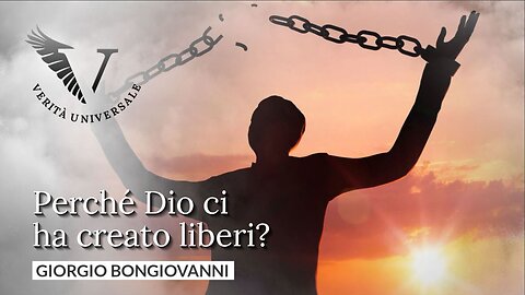 Perché Dio ci ha creato liberi? - Giorgio Bongiovanni