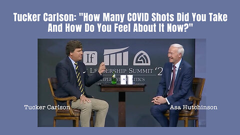 Tucker Carlson: "How Many COVID Shots Did You Take And How Do You Feel About It Now?"