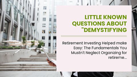 Little Known Questions About "Demystifying Retirement Investing: What You Need to Know".
