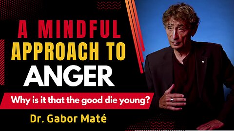 Dr. Gabor Maté On Anger Is Your Friend: A Conscious Approach to Healthy Anger