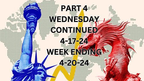 PART 4 WEEK ENDING 4-20-24 _ Wednesday 4-17-24 Continued