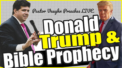 Pastor Vaughn Preaches LIVE @8 Central concerning DONALD TRUMP and BIBLE PROPHECY