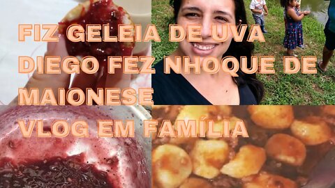 Vlog- Diego fez nhoque -Fiz geleia de uva- Um dia com nossa família