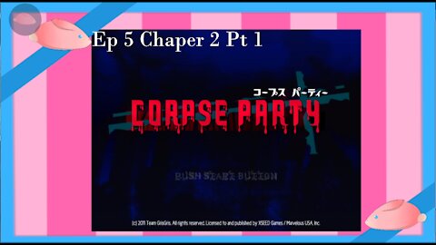 Strawbunny Plays Corpse Party Ep 5: Chapter 2 Pt 1(Ghosts, and Curses, and Cannibals OH MY!)