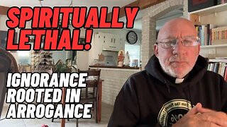 Ignorance rooted in Arrogance is Spiritually Lethal! | Fr. Imbarrato Live