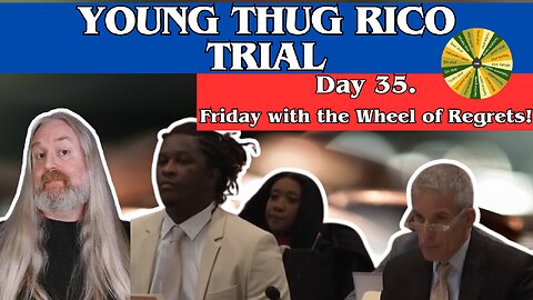 Young Thug RICO-Trial: Day 35. Finally Friday with the "WHEEL OF REGRETS!"