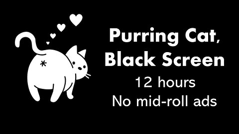 Purring Cat, Black Screen 😽⬛ • 12 hours • No mid-roll ads