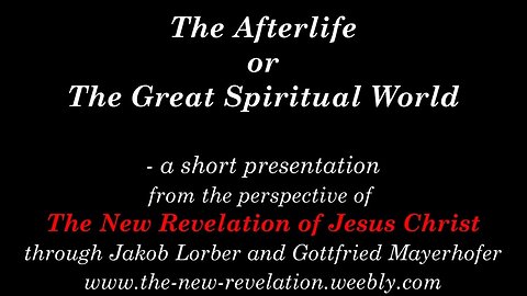 A View of the AFTERLIFE or THE GREAT SPIRITUAL WORLD (based on the New Revelation of Jesus Christ)