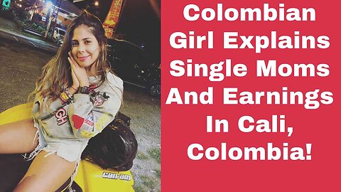 Colombian Girl Explains Single Moms And Earnings In Cali, Colombia | Episode 249