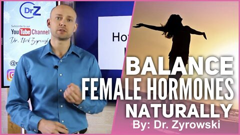 Balance Your Female Hormones: Tips To Balance Hormones NATURALLY | Dr. Nick Z.