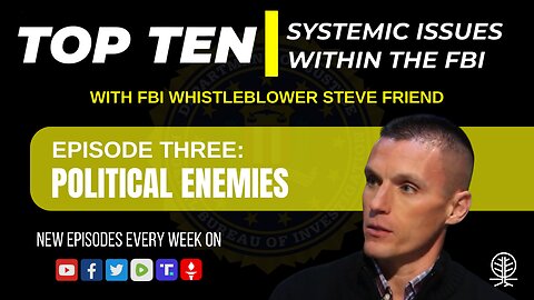 EPISODE 3: Political Enemies - Top Ten Systemic Issues Within the FBI w/ Steve Friend