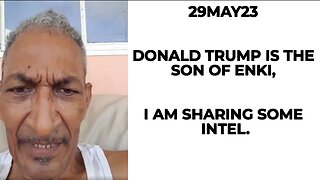 29MAY23 DONALD TRUMP IS THE SON OF ENKI, I AM SHARING SOME INTEL.