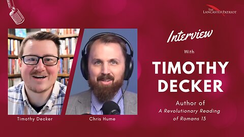 Chris Hume Interviews Timothy Decker | Romans 13, Civil Magistrates, and Tyranny
