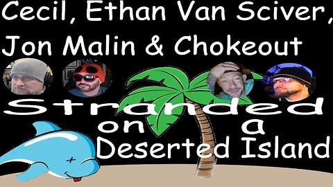 Cecil, Jon Malin, Ethan Van Sciver & Captain Chokeout Get Stranded on a Desert Island...