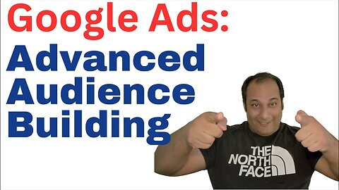 Level Up Your Google Ads Strategy with Advanced Audience Building