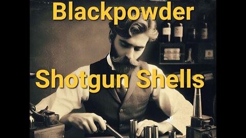 Making Blackpowder Shotgun Shells