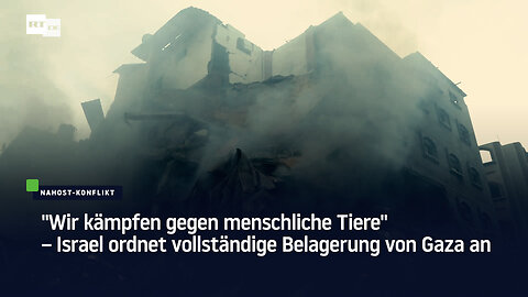 "Wir kämpfen gegen menschliche Tiere" — Israel ordnet vollständige Belagerung von Gaza an