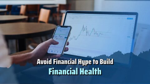Avoid Financial Hype to Build Financial Health