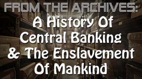 Archives: A History Of Central Banking And The Enslavement Of Mankind