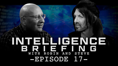 INTELLIGENCE BRIEFING WITH ROBIN AND STEVE - EPISODE 17
