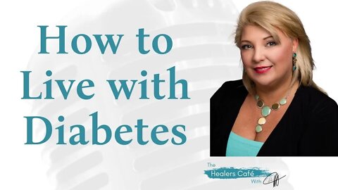 How to Live with Diabetes with Cheryl Ivanisky on The Healers Café with Dr Manon Bolliger ND